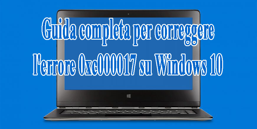 eliminazione dell'errore 0xc000017 su Windows 1