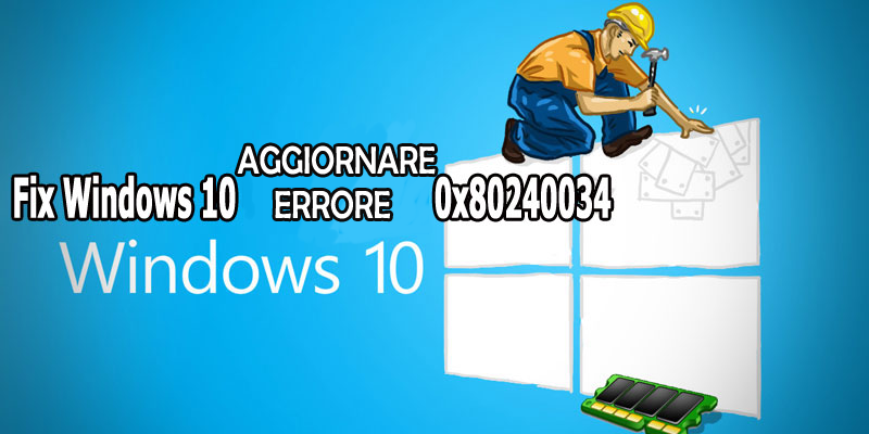 ripara Windows 10 Errore di aggiornamento 0x80240034