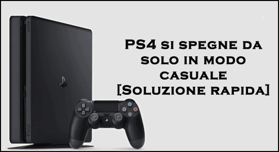 PS4 si spegne da sola in modo casuale Problema 
