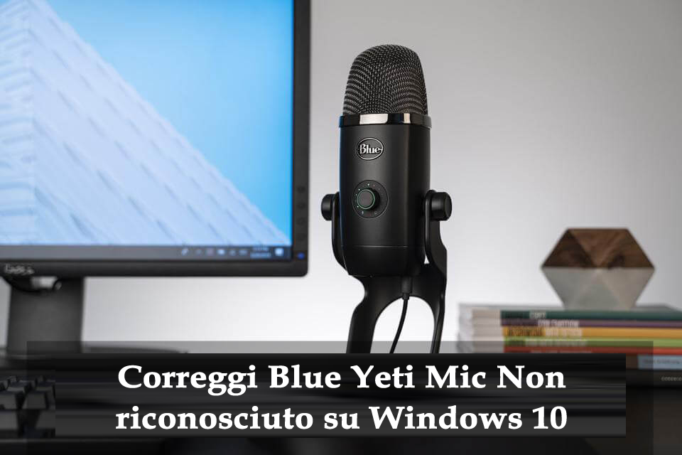 Blue Yeti non riconosciuto su Windows 10
