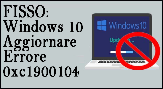 FISSO: Windows 10 Aggiornare Errore 0xc1900104