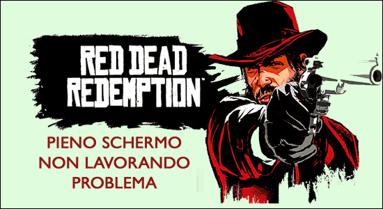 Red Dead Redemption 2 Schermo intero non funzionante