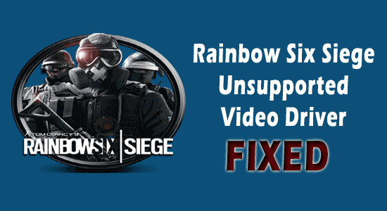 correggere il driver video non supportato su Rainbow Six Siege