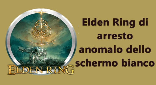 Arresto anomalo dello schermo bianco di Elden Ring